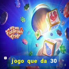 jogo que da 30 reais de b?nus