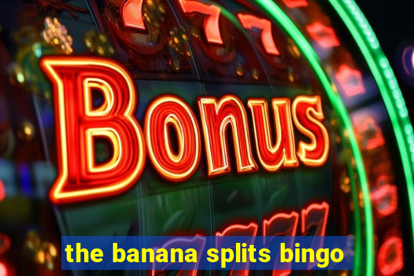 the banana splits bingo