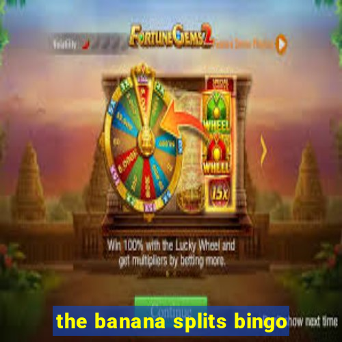 the banana splits bingo