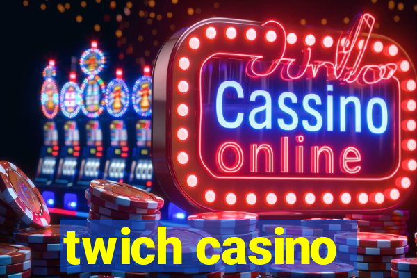 twich casino