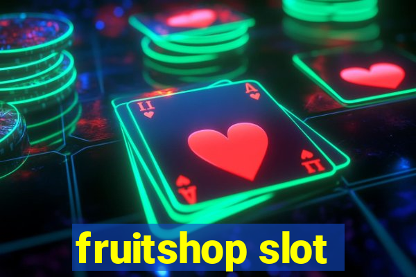 fruitshop slot