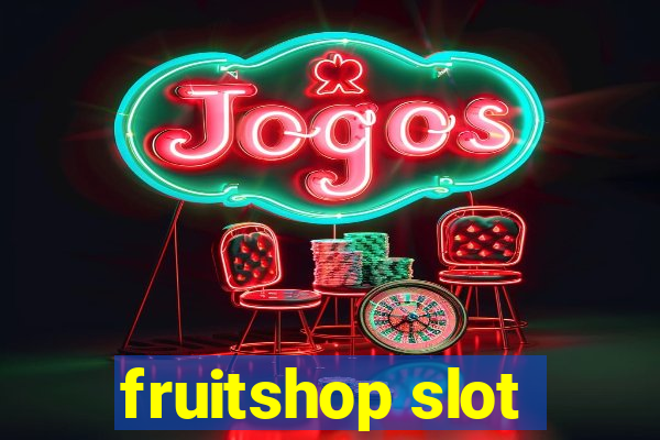 fruitshop slot