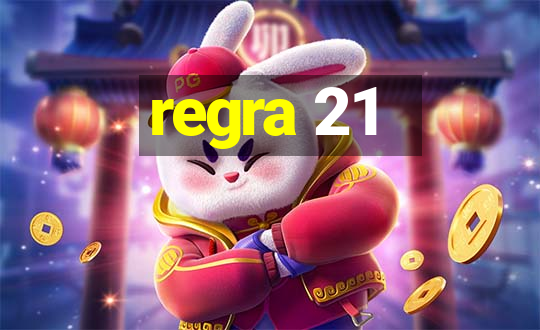 regra 21