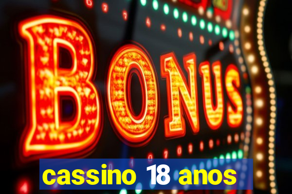 cassino 18 anos