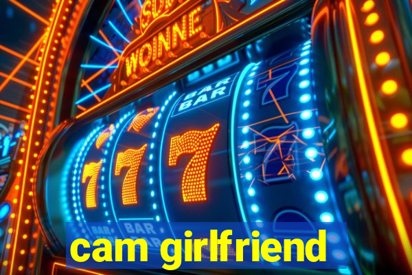 cam girlfriend