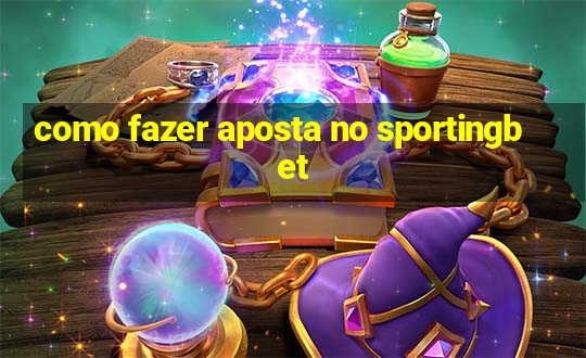 como fazer aposta no sportingbet