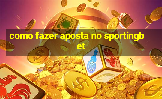 como fazer aposta no sportingbet