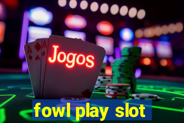 fowl play slot