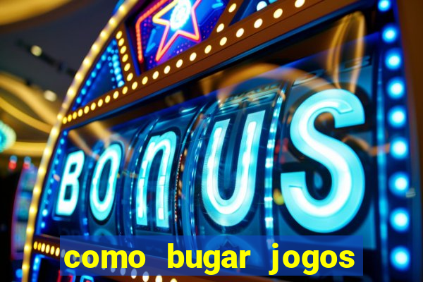 como bugar jogos de cassino