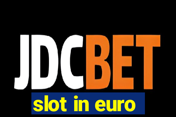 slot in euro