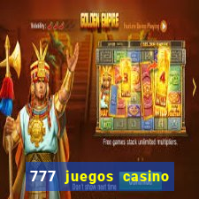 777 juegos casino maquinas tragamonedas