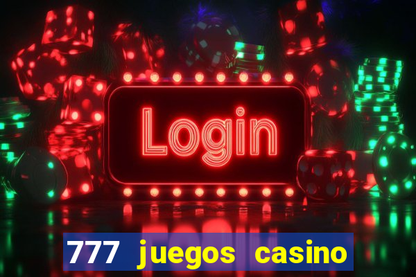 777 juegos casino maquinas tragamonedas