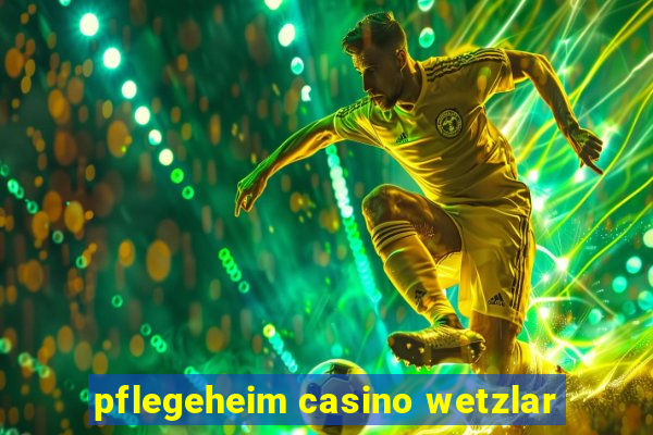 pflegeheim casino wetzlar