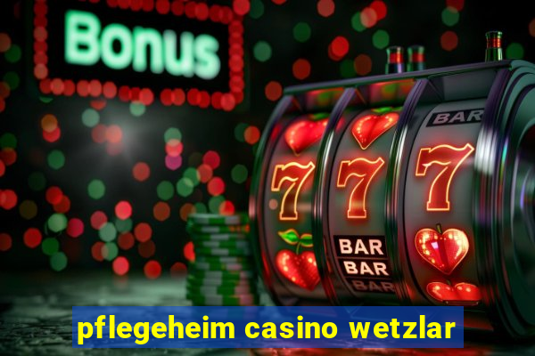 pflegeheim casino wetzlar