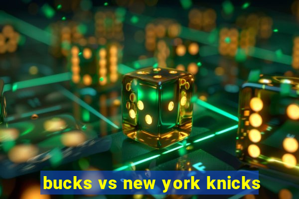 bucks vs new york knicks