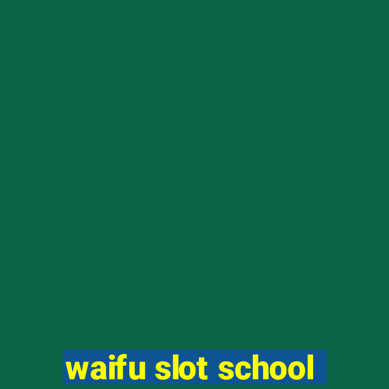 waifu slot school