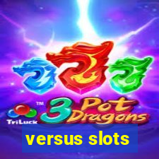 versus slots