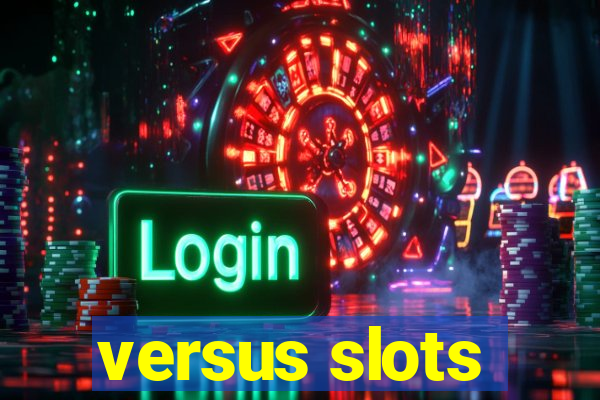 versus slots