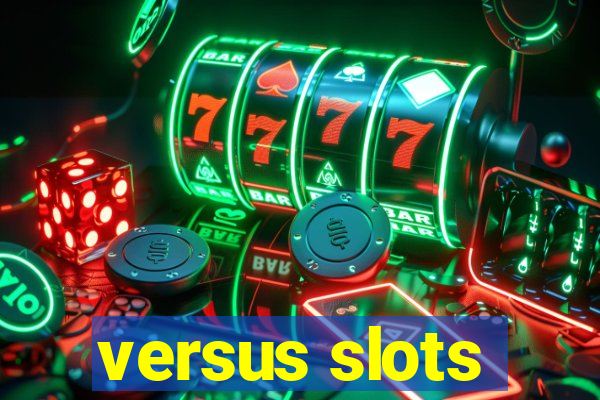 versus slots