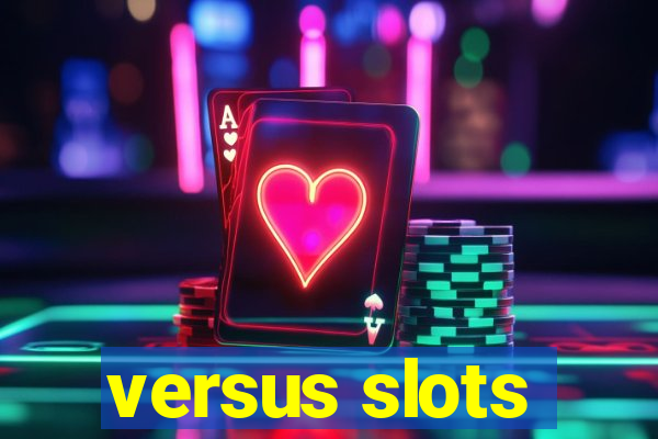 versus slots