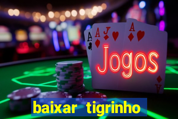 baixar tigrinho para ganhar dinheiro