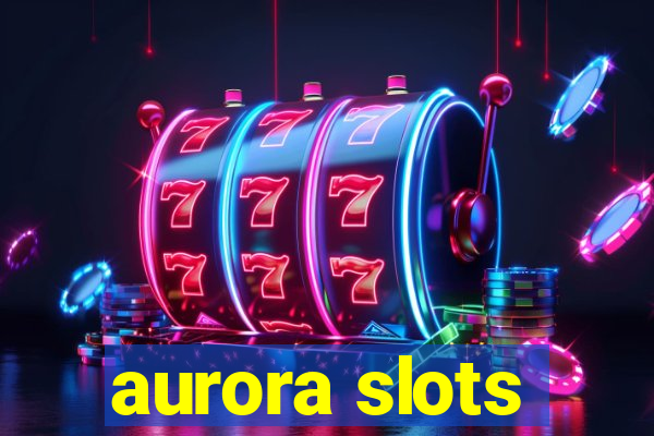 aurora slots