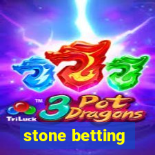 stone betting