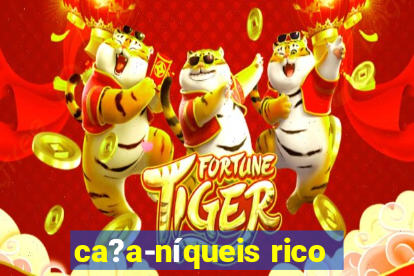 ca?a-níqueis rico