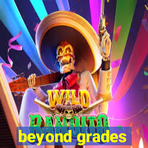 beyond grades