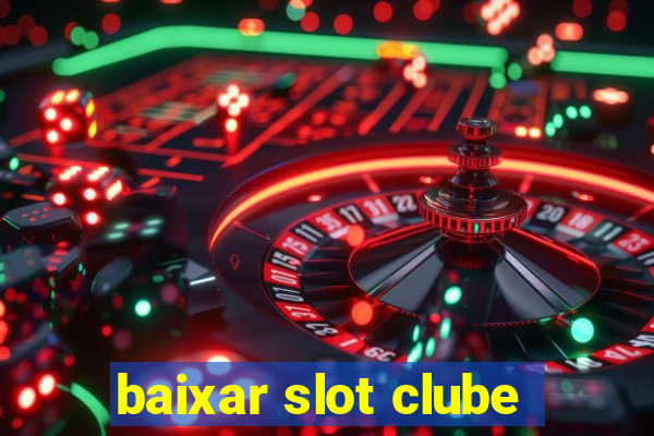 baixar slot clube