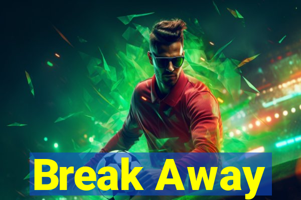 Break Away