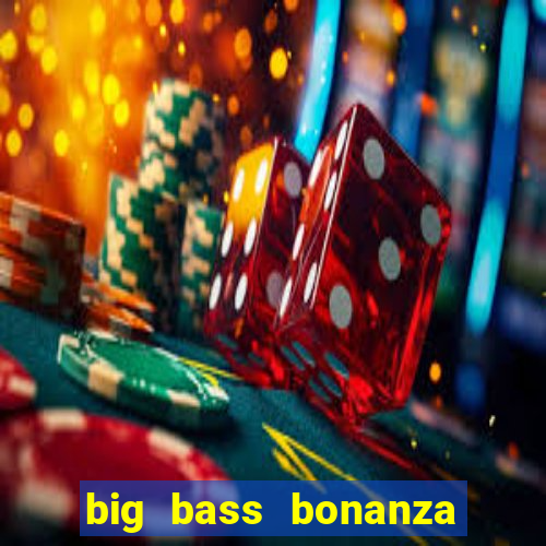 big bass bonanza slot demo