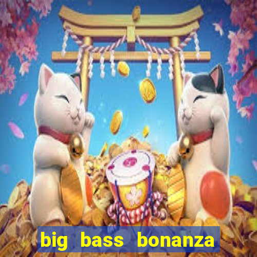 big bass bonanza slot demo