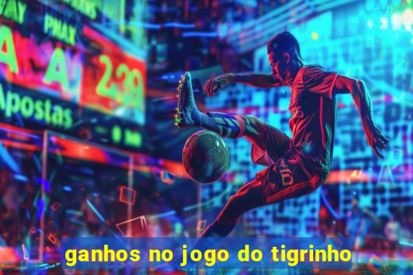 ganhos no jogo do tigrinho