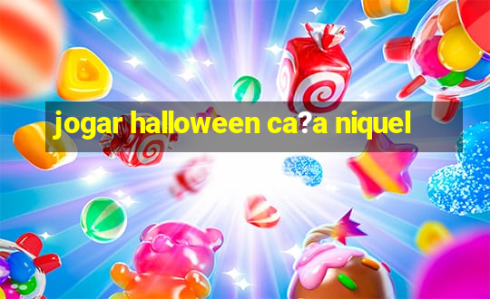 jogar halloween ca?a niquel