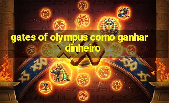 gates of olympus como ganhar dinheiro