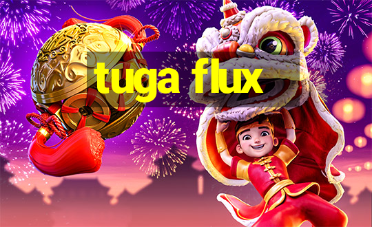 tuga flux