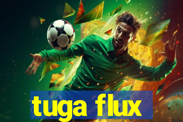 tuga flux