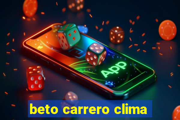 beto carrero clima