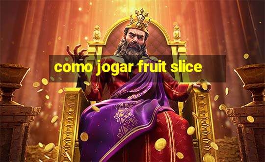 como jogar fruit slice