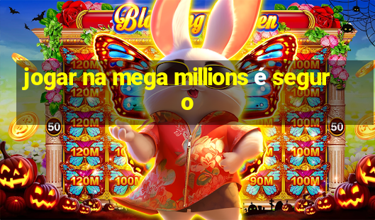 jogar na mega millions é seguro