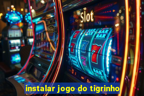 instalar jogo do tigrinho