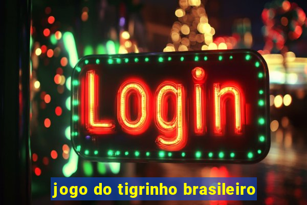 jogo do tigrinho brasileiro