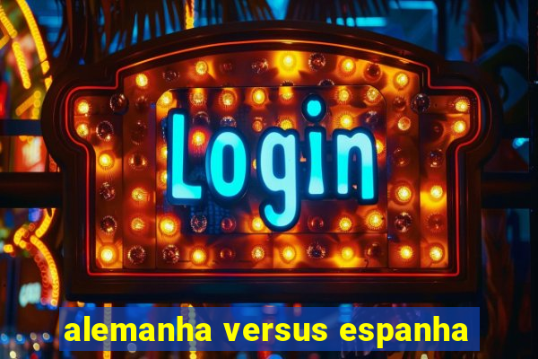 alemanha versus espanha