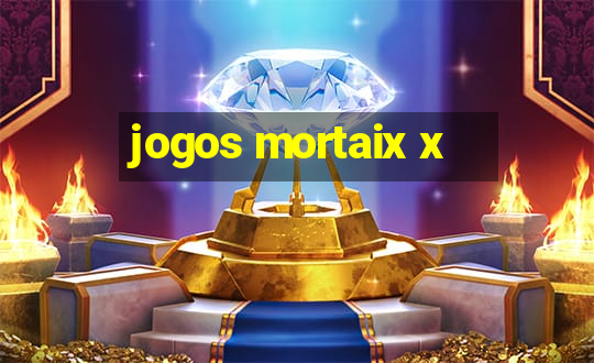 jogos mortaix x