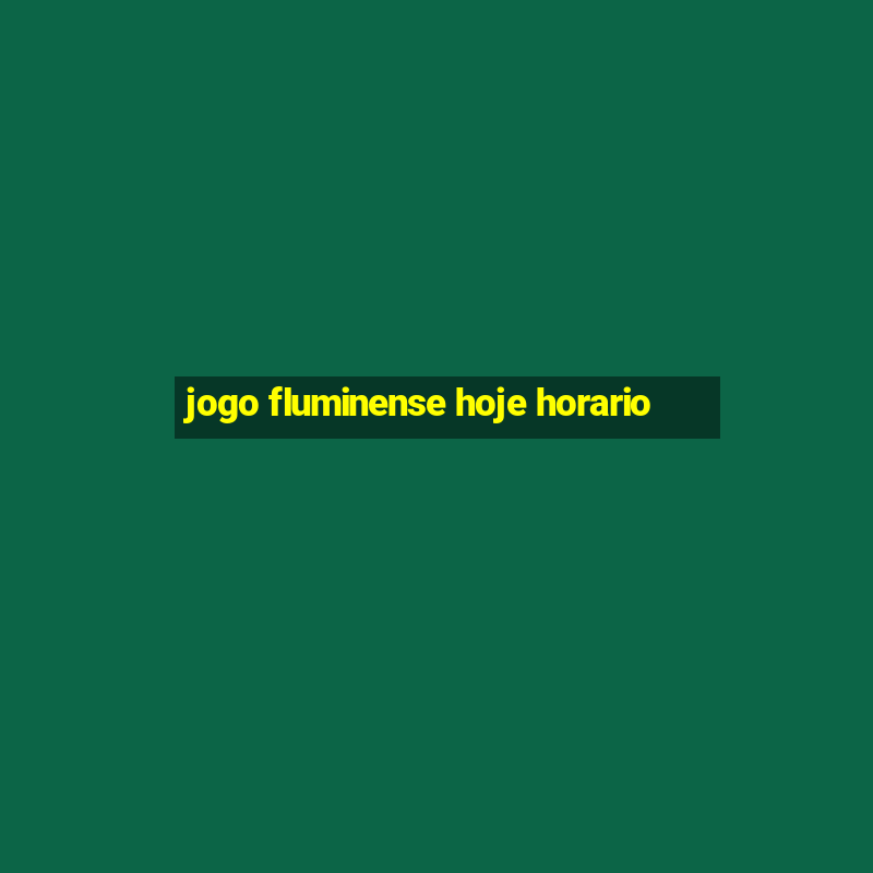 jogo fluminense hoje horario