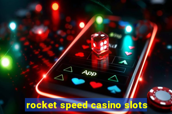 rocket speed casino slots