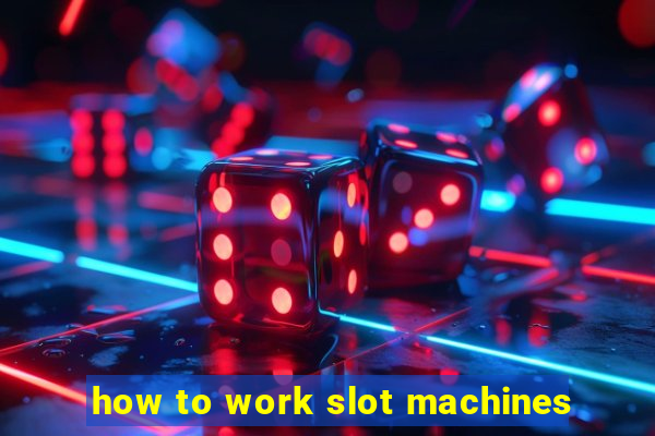 how to work slot machines