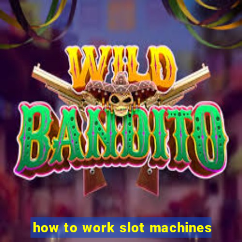 how to work slot machines