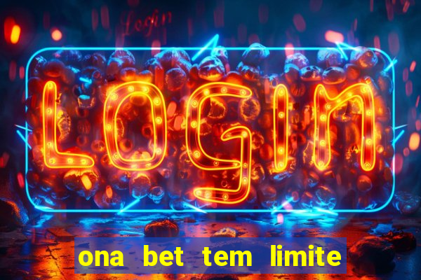 ona bet tem limite de saque